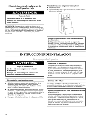 Page 2020
Cómo deshacerse adecuadamente de 
su refrigerador viejo
IMPORTANTE: El atrapamiento y asfixia de niños no es un 
problema del pasado. Los refrigeradores tirados y abandonados 
son un peligro, aun si van a quedar ahí “por unos pocos días”. Si 
Ud. está por deshacerse de su refrigerador viejo, por favor siga 
las instrucciones que se dan a continuación para prevenir 
accidentes.
Antes de tirar su viejo refrigerador o congelador:
■Saque las puertas.
■Deje los estantes en su lugar, así los niños no pueden...