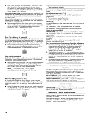 Page 2828
■Para que se encienda esta característica, presione el botón 
táctil Temp Alam (Alarma de temperatura) hasta que se 
encienda la luz indicadora. Para apagar esta característica, 
presione y sostenga Temp Alarm durante 3 segundos, hasta 
que se apague la luz indicadora. 
Alarma de temperatura: Sonará repetidamente una alarma si la 
temperatura del compartimiento del congelador o del refrigerador 
excede las temperaturas de funcionamiento normales durante 
una hora o más.
Las pantallas de temperatura...