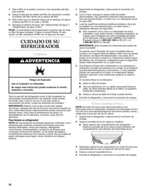 Page 3030
1.Gire el filtro en el sentido contrario a las manecillas del reloj 
para sacarlo.
2.Saque la etiqueta de sellado del filtro de reemplazo e inserte 
el extremo del filtro dentro de la cabeza del filtro.
3.Gire el filtro hacia la derecha hasta que se detenga. Encaje la 
cubierta del filtro en su lugar y ciérrela.
4.Enjuague el sistema de agua. Vea “Despachador de agua” o 
“Despachador de agua y hielo”.
NOTA: La característica del despachador se puede usar sin tener 
un filtro de agua instalado. El agua...