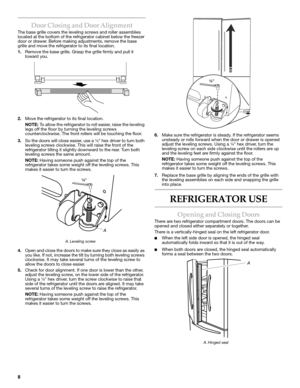 Page 88
Door Closing and Door Alignment
The base grille covers the leveling screws and roller assemblies 
located at the bottom of the refrigerator cabinet below the freezer 
door or drawer. Before making adjustments, remove the base 
grille and move the refrigerator to its final location. 
1.Remove the base grille. Grasp the grille firmly and pull it 
toward you. 
2.Move the refrigerator to its final location.
NOTE: To allow the refrigerator to roll easier, raise the leveling 
legs off the floor by turning...