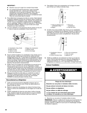 Page 3838
IMPORTANT :
■Assurez-vous quil sagit dun conduit deau froide.
■Un conduit horizontal fonctionnera, mais le procédé 
suivant doit être suivi : percer par le dessus de la 
canalisation et non pas par le dessous. Ainsi, l’eau ne 
risquera pas d’arroser la perceuse. Ceci empêche 
également les sédiments qu’on trouve normalement dans 
l’eau de s’accumuler dans le robinet.
4.Pour déterminer la longueur du tube en cuivre, il faut mesurer 
la distance séparant le point de connexion situé à larrière du...