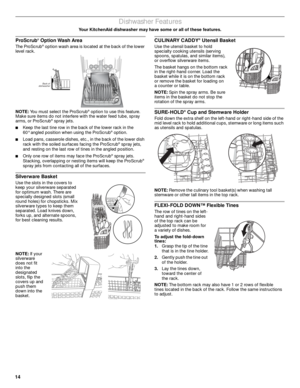 Page 1414
Dishwasher Features
Your KitchenAid dishwasher may have some or all of these features. 
ProScrub® Option Wash Area
The ProScrub® option wash area is located at the back of the lower 
level rack.
NOTE: You must select the ProScrub
® option to use this feature. 
Make sure items do not interfere with the water feed tube, spray 
arms, or ProScrub
® spray jets.
■Keep the last tine row in the back of the lower rack in the 
60° angled position when using the ProScrub® option.
■Load pans, casserole dishes,...