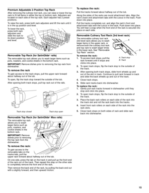 Page 1515
Premium Adjustable 2-Position Top Rack
After removing the culinary tool rack, you can raise or lower the top 
rack to fit tall items in either the top or bottom rack. Adjusters are 
located on each side of the top rack. Each adjuster has 2 preset 
positions. 
To raise the rack,
 press both rack adjusters and lift the rack until it 
is in the up position and level.
To lower the rack, 
press both rack 
adjusters and 
slide the rack to 
its down position 
and level.
Removable Top Rack (for SatinGlide®...