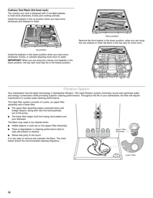 Page 1616
Culinary Tool Rack (3rd level rack)
The culinary tool rack is designed with 2 movable baskets 
to hold extra silverware, knives and cooking utensils.
Install the baskets in this up position when you have extra 
silverware and flatware to wash.
Install the baskets in this down position when you have extra 
silverware, knives, or utensils requiring more room to wash.
IMPORTANT: When you are using the culinary tool baskets in the 
down position, the top rack must also be in the lowest position.Remove the...