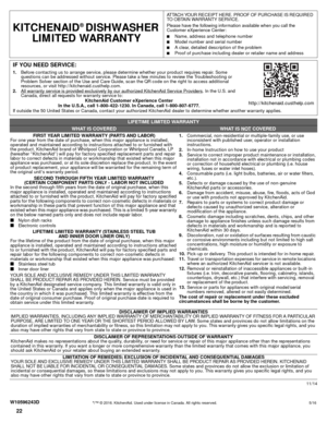 Page 2222
                                                                                                                                                                                                                                                   11/14
KITCHENAID® DISHWASHER 
LIMITED WARRANTY
ATTACH YOUR RECEIPT HERE. PROOF OF PURCHASE IS REQUIRED 
TO OBTAIN WARRANTY SERVICE.
Please have the following information available when you call the 
Customer eXperience Center:
■Name, address and telephone number...