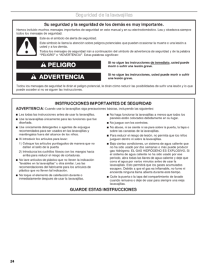 Page 2424
Seguridad de la lavavajillas
 
Si no sigue las instrucciones de inmediato, usted puede 
morir o sufrir una lesión grave.   
Si no sigue las instrucciones, usted puede morir o sufrir 
una lesión grave.
Todos los mensajes de seguridad le dirán el peligro potencial, le dirán cómo reducir las posibilidades de sufrir una lesión y lo que 
puede suceder si no se siguen las instrucciones.
Su seguridad y la seguridad de los demás es muy importante.
Hemos incluido muchos mensajes importantes de seguridad en...