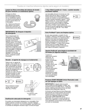 Page 2727
Puesta en marcha/referencia rápida (varía según el modelo)
Limpie los filtros removibles del sistema de lavado 
EQ para mantener un rendimiento óptimo.
El limpiar los filtros 
peridódicamente permite 
que la lavavajillas funcione 
con un rendimiento óptimo. 
Los filtros se encuentran en 
la parte central inferior de 
la lavavajillas.
Vea “Sistema de filtración” 
para obtener información 
acerca de la remoción y el 
mantenimiento de los filtros.
IMPORTANTE: No bloquee el depósito 
del detergente.
Para...