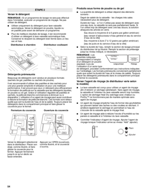 Page 5454Verser le détergent
REMARQUE : Si un programme de lavage ne sera pas effectué 
dans limmédiat, exécuter un programme de rinçage. Ne pas 
utiliser de détergent.
■Utiliser uniquement du détergent pour lave-vaisselle 
automatique. Verser le détergent en poudre, liquide ou 
en pastille juste avant de démarrer un programme.
■Pour de meilleurs résultats de lavage, il est recommandé 
dutiliser un détergent à lave-vaisselle automatique frais. 
Conserver le récipient du détergent bien fermé dans un lieu 
sec et...