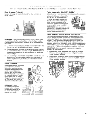 Page 4545
Caractéristiques du lave-vaisselle
Votre lave-vaisselle KitchenAid peut comporter toutes les caractéristiques ou seulement certaines dentre elles.
Zone de lavage ProScrub®
La zone de lavage de loption ProScrub® se situe à larrière du 
panier inférieur. 
REMARQUE : Selectionner loption ProScrub
® pour utiliser cette 
caracteristique. Verifier que les articles ne touchent pas le tube 
dalimentation deau, les bras daspersion ou les jets daspersion 
ProScrub
®.
■La dernière rangée de tiges au fond du...