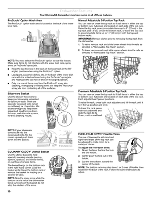 Page 1010
Dishwasher Features
Your KitchenAid dishwasher may have some or all of these features. 
ProScrub® Option Wash Area
The ProScrub® option wash area is located at the back of the lower 
level rack.
NOTE: You must select the ProScrub
® option to use this feature. 
Make sure items do not interfere with the water feed tube, spray 
arms, or ProScrub
® spray jets.
■Keep the last tine row in the back of the lower rack in the 60° 
angled position when using the ProScrub® option.
■Load pans, casserole dishes,...