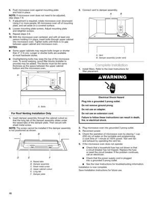 Page 1010
6. Push microwave oven against mounting plate and hold in place.
NOTE: If microwave oven does not need to be adjusted, skip steps 7-9.
7. If adjustment is required, rotate microwave oven downward. Using 2 or more people, lift microwave oven off of mounting plate, and set aside on a covered surface.
8. Loosen mounting plate screws. Adjust mounting plate and retighten screws.
9. Repeat steps 3-6.
10. With the microwave oven centered, and with at least one person holding it in place, insert bolts through...