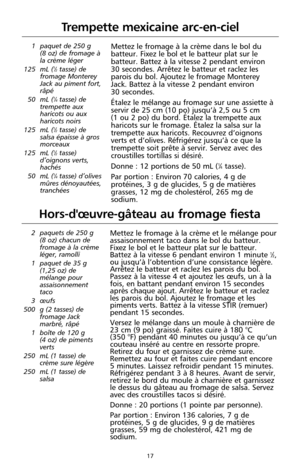 Page 10317
1 paquet de 250 g 
(8 oz) de fromage à
la crème léger
125 mL (
1⁄2tasse) de
fromage Monterey
Jack au piment fort,
râpé
50 mL (
1⁄4tasse) de
trempette aux
haricots ou aux
haricots noirs
125 mL (
1⁄2tasse) de
salsa épaisse à gros
morceaux
125 mL (
1⁄2tasse)
d’oignons verts,
hachés
50 mL (
1⁄4tasse) d’olives
mûres dénoyautées,
tranchées 
Mettez le fromage à la crème dans le bol du
batteur. Fixez le bol et le batteur plat sur le
batteur. Battez à la vitesse 2 pendant environ 
30 secondes. Arrêtez le...