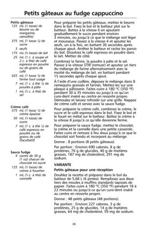 Page 12438
Petits gâteaux au fudge cappuccino
Petits gâteaux
125 mL (1⁄2tasse) de
beurre ou de
margarine,
ramolli(e)
375 mL (1 tasse 
1⁄2) de
sucre
3 œufs
175 mL (
3⁄4tasse) de lait
25 mL (1 c. à soupe et
2 c. à thé) de café
espresso en poudre
ou de grains de
café
425 mL (1 tasse 
3⁄4) de
farine tout usage
7 mL (1 c. à thé 
1⁄2) de
poudre à pâte
1 mL (
1⁄4c. à thé) de
sel
Crème café
375 mL (1 tasse 
1⁄2) de
crème épaisse
50 mL (
1⁄4tasse) de
sucre
7 mL (1 c. à thé 
1⁄2) de
café espresso en
poudre ou de
grains de...