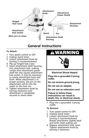 Page 1412
®
To Attach
1. Turn speed control to OFF.
2. Unplug stand mixer.
3. Loosen attachment knob by
turning it counterclockwise.
4. Flip up hinged hub cover.
5. Insert attachment shaft housing
into attachment hub, making
certain that attachment power
shaft fits into square attachment
hub socket. It may be necessary
to rotate attachment back and
forth. When attachment is in
proper position, the pin on the
attachment will fit into the
notch on the hub rim.
6. Tighten attachment knob by
turning clockwise...