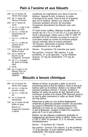 Page 15973
Pain à l’avoine et aux bleuets
500 mL (2 tasses) de
farine tout usage
250 mL (1 tasse) de
flocons d’avoine
250 mL (1 tasse) de
sucre
7 mL (1 c. à thé 
1⁄2) de
poudre à pâte
2 mL (
1⁄2c. à thé) de
bicarbonate de
sodium
1 mL (
1⁄4c. à thé) de
sel
1 mL (
1⁄4c. à thé) de
piment de la
Jamaïque
175 mL (
3⁄4tasse) de lait
faible en gras
125 mL (
1⁄2tasse) de
beurre ou de
margarine, fondu(e)
15 mL (1 c. à soupe)
de zeste d’orange,
râpé
2 œufs
300 mL (1 tasse 
1⁄4) de
bleuets frais ou
surgelés (non
dégelés)...