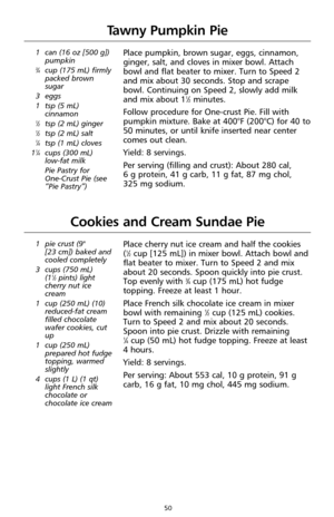 Page 5250
Tawny Pumpkin Pie
1 can (16 oz [500 g])
pumpkin
3⁄4cup (175 mL) firmly
packed brown
sugar  
3 eggs
1 tsp (5 mL)
cinnamon
1⁄2tsp (2 mL) ginger1⁄2tsp (2 mL) salt1⁄4tsp (1 mL) cloves
11⁄4cups (300 mL) 
low-fat milk 
Pie Pastry for 
One-Crust Pie (see
“Pie Pastry”)
Place pumpkin, brown sugar, eggs, cinnamon,
ginger, salt, and cloves in mixer bowl. Attach
bowl and flat beater to mixer. Turn to Speed 2
and mix about 30 seconds. Stop and scrape
bowl. Continuing on Speed 2, slowly add milk
and mix about 1...