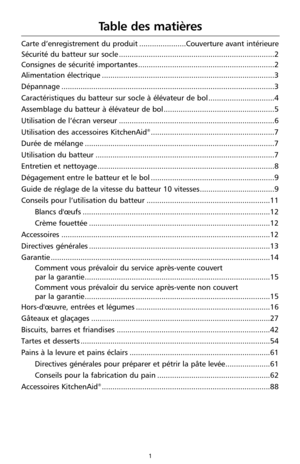 Page 871
Table des matières
Carte d’enregistrement du produit ......................Couverture avant intérieure
Sécurité du batteur sur socle .........................................................................2
Consignes de sécurité importantes ................................................................2
Alimentation électrique .................................................................................3 
Dépannage...