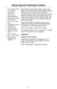 Page 4745
Raisin-Apricot Oatmeal Cookies
1⁄2cup (125 mL) butter
or margarine
1⁄2cup (125 mL)
shortening
3⁄4cup (175 mL)
granulated sugar
1⁄4cup (50 mL) packed
brown sugar
2 tsp (10 mL) vanilla 
2 eggs 
2 cups (500 mL) quick
cooking oats
1
1⁄2cups (375 mL) 
all-purpose flour
1 tsp (5 mL) baking
soda
1⁄2tsp (2 mL) salt3⁄4cup (175 mL) raisins1⁄2cup (125 mL)
chopped dried
apricots
Place butter, shortening, vanilla, sugars, and
eggs in mixer bowl. Attach bowl and flat beater
to mixer. Turn to Speed 2 and mix about...