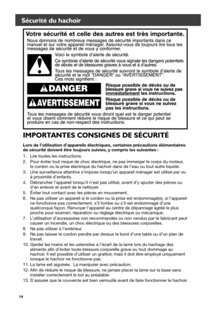 Page 1414
Sécurité du hachoir
Lors de l’utilisation d’appareils électriques, certaines précautions élémentaires  
de sécurité doivent être toujours suivies, y compris les suivantes :
1.  Lire toutes les instructions.
2.  Pour éviter tout risque de choc électrique, ne pas immerger le corps du moteur, 
le cordon ou la prise électrique du hachoir dans de l’eau ou tout autre liquide.
3.  Une surveillance attentive s’impose lorsqu’un appareil ménager est utilisé par ou 
à proximité d’enfants.
4.  Débrancher...
