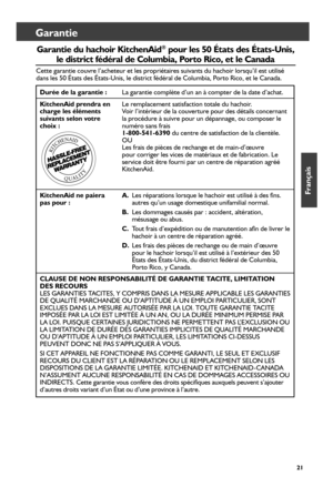 Page 2121
Garantie
Garantie du hachoir KitchenAid® pour les 50 États des États-Unis, 
le district fédéral de Columbia, Porto Rico, et le Canada
Cette garantie couvre l’acheteur et les propriétaires suivants du \
hachoir lorsqu’il est utilisé 
dans les 50 États des États-Unis, le district fédéral de Columbia, P orto Rico, et le Canada. 
Durée de la garantie : La garantie complète d’un an à compter de la date d’achat.
KitchenAid prendra en    Le remplacement satisfaction totale du hachoir. 
charge les éléments...