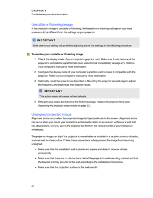 Page 53Unstableorflickeringimage
Iftheprojector’simageisunstableorflickering,thefrequencyortrackingsettingsonyourinput
sourcecouldbedifferentfromthesettingsonyourprojector.
I M P O R T A N T
Writedownyoursettingvaluesbeforeadjustinganyofthesettingsinthefollowingprocedure.
gToresolveyourunstableorflickeringimage
1.Checkthedisplaymodeofyourcomputer’sgraphicscard.Makesureitmatchesoneofthe
projector’scompatiblesignalformats(seeVideoformatcompatibilityonpage27yf.Referto
yourcomputer’smanualformoreinformation....