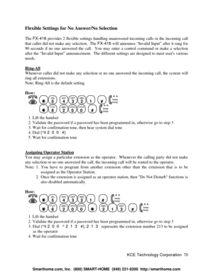 Page 76KCE Technology Corporation70 Flexible Settings for No Answer/No Selection
The FX-416 provides 2 flexible settings handling unanswered incoming calls or the incoming call
that caller did not make any selection.  The FX-416 will announce “Invalid Input” after it rang for
90 seconds if no one answered the call.  You may enter a control command or make a selection
after the “Invalid Input” announcement.  The different settings are designed to meet users various
needs.
Ring-AllWhenever caller did not make any...