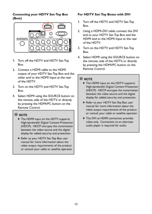 Page 1513
Connecting your HDTV Set-Top Box 
(Best)
1.    Turn off the HDTV and HDTV Set-Top 
Box.
2.    Connect a HDMI cable to the HDMI 
output of your HDTV Set-Top Box and the 
other end to the HDMI Input at the rear 
of the HDTV.
3.    Turn on the HDTV and HDTV Set-Top 
Box.
4.    Select HDMI using the SOURCE button on 
the remote, side of the HDTV, or directly 
by pressing the HDMI/PC button on the 
Remote Control.
 NOTE
   
The HDMI input on the HDTV supports 
High-bandwidth Digital Content Protection...