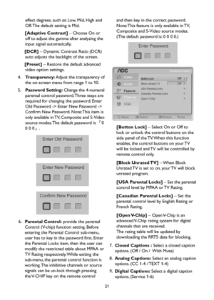 Page 2321
effect degrees, such as: Low, Mid, High and 
Off. The default setting is Mid.
[Adaptive Contrast] – Choose On or 
off to adjust the gamma after analyzing the 
input signal automatically.
[DCR] – Dynamic Contrast Ratio (DCR) 
auto adjusts the backlight of the screen. 
[Preset] – Restore the default advanced 
video option settings.
4. Transparency: Adjust the transparency of 
the on-screen menu from range 1 to 10.
5. Password Setting: Change the 4-numeral 
parental control password. Three steps are...