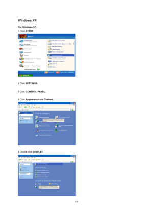 Page 17 17 
Windows XP  
For Windows XP: 
1 Click START.  
 
 
2 Click SETTINGS. 
 
3 Click CONTROL PANEL.  
 
4 Click Appearance and Themes. 
 
 
5 Double click DISPLAY.  
 
 
 