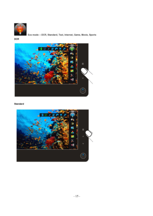 Page 15- 15 - 
  Eco mode ---DCR, Standard, Text, Internet, Game, Movie, Sports  
DCR 
 
 
Standard 
 
 
 
 
 
 
 
 