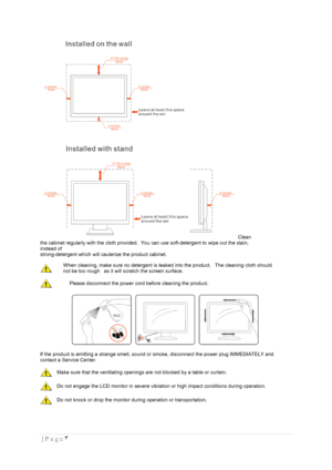 Page 3٣  | Page  
 
 
Clean 
the cabinet regularly with the cloth provided.  You can use soft-detergent to wipe out the stain, 
instead of  
strong-detergent which will cauterize the product cabinet. 
 When cleaning, make sure no detergent is leaked into the product.   The cleaning cloth should 
not be too rough   as it will scratch the screen surface.  
 Please disconnect the power cord before cleaning the product.  
 
If the product is emitting a strange smell, sound or smoke, disconnect the power plug...