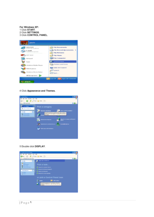 Page 9٩  | Page  
 
 
For Windows XP: 
1 Click START.  
2 Click SETTINGS. 
3 Click CONTROL PANEL.  
 
 
4 Click Appearance and Themes. 
 
 
5 Double click DISPLAY.  
 
 