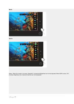 Page 14١۴  | Page  
 
Movie 
 
Sports 
 
 
 
 
Notes : When Eco mode is not set as “Standard”, Contrast and Brightness can not be adjusted; When DCR is set as “On”,  
Contrast, Brightness, Eco mode and Gamma can not be adjusted.  
  
 
 
 
 
 