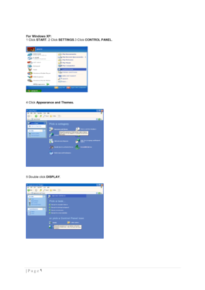 Page 9٩  | Page  
 
 
For Windows XP: 
1 Click START. 2 Click SETTINGS.3 Click CONTROL PANEL.  
 
 
4 Click Appearance and Themes. 
 
 
5 Double click DISPLAY.  
 
 
 
 
 