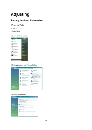 Page 14
 14
Adjusting 
Setting Optimal Resolution 
Windows Vista   
For Windows Vista: 
1 Click START.  
 
2 Click  CONTROL PANEL. 
 
 
3 Click  Appearance and Personalization.  
 
 
4 Click  Personalization   
 
 
 