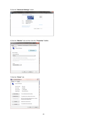 Page 43
 43
5.Click the “Advanced Settings” button.  
 
 
6.
Click the  “Monitor”  tab and then click the  “Properties” button. 
 
 
7.Click the “Driver” tab.   
 
 