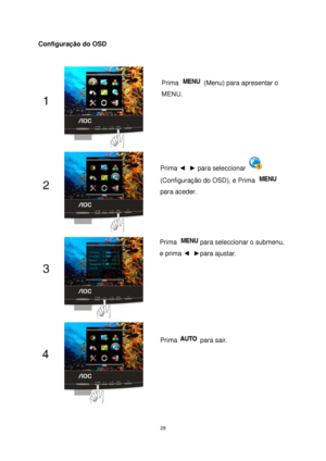 Page 28 28 
Configuração do OSD  
 
 
Prima  (Menu) para apresentar o 
MENU. 
Prima ◄  ► para seleccionar  
(Configuração do OSD), e Prima  
para aceder. 
Prima para seleccionar o submenu, 
e prima ◄  ►para ajustar. 
Prima  para sair. 
 