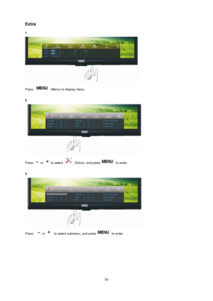 Page 30 30 
Extra 
1  
 
Press  (Menu) to display menu. 
 
2 
 
Press  or  to select  (Extra), and press to enter. 
 
3 
 
Press   or   to select submenu, and press to enter. 
 
 
 
 
 
 
 
 