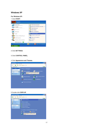 Page 17
Windows XP   
For Windows XP: 
1 Click START.   
 
 
2 Click SETTINGS. 
 
3 Click CONTROL PANEL. 
 
4 Click Appearance and Themes.
 
 
5 Double click DISPLAY. 
 
 
 17
 