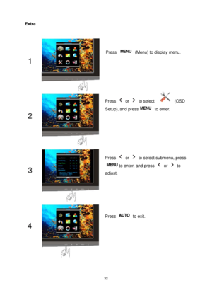 Page 32 32
Extra 
 
 
 
Press   (Menu) to display menu. 
Press  or  to select   (OSD 
Setup)
, and press to enter. 
Press  or   to select submenu, press 
to enter, and press  or  to 
adjust. 
Press  to exit. 
 