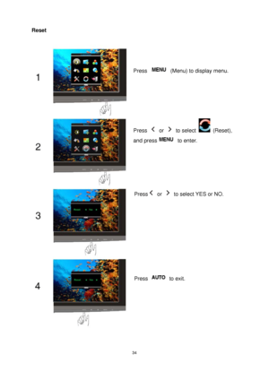 Page 34 34
Reset 
 
 
 
Press or   to select YES or NO. 
Press   (Menu) to display menu. 
Press  or  to select  (Reset), 
and press
 to enter. 
Press  to exit. 
 