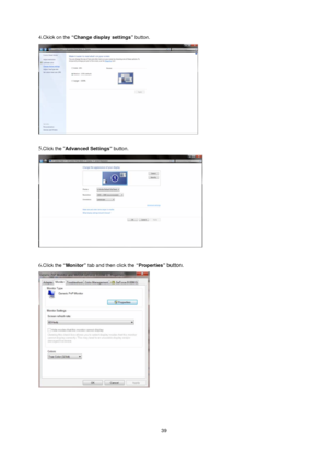 Page 39 39 4.Ckick on the “Change display settings” button.
  
 
 
5.Click the “Advanced Settings” button.  
 
 
6.
Click the “Monitor” tab and then click the “Properties” button. 
 
 
 