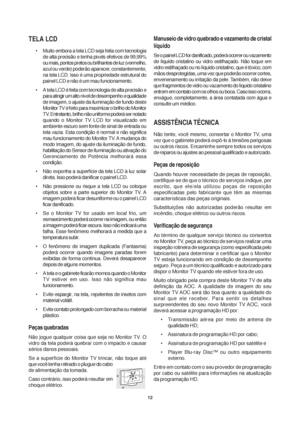 Page 1212
Manuseio de vidro quebrado e vazamento de cristal
líquido
Se o painel LCD for danificado, poderá ocorrer ou vazamento
de líquido cristalino ou vidro estilhaçado. Não toque em
vidro estilhaçado ou no líquido cristalino, que é tóxico, com
mãos desprotegidas, uma vez que poderão ocorrer cortes,
envenenamento ou irritação da pele. Também, não deixe
que fragmentos de vidro ou vazamento do líquido cristalino
entrem em contato com os olhos ou boca. Caso isso ocorra,
enxágue, completamente, a área contatada...