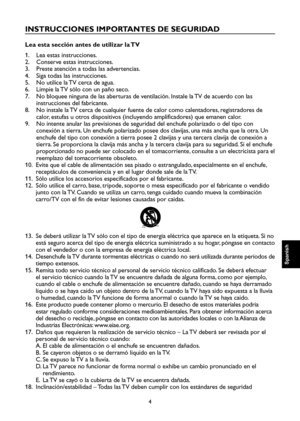 Page 61
4

Spanish

Spanish

Spanish

Spanish

INSTRUCCIONES IMPORTANTES DE SEGURIDAD
Lea esta sección antes de utilizar la TV
1.  Lea estas instrucciones.
2.  Conserve estas instrucciones.
3.  Preste atención a todas las advertencias.
4.  Siga todas las instrucciones.
5.  No utilice la TV cerca de agua.
6.  Limpie la TV sólo con un paño seco.
7.    No bloquee ninguna de las aberturas de ventilación. Instale la TV de acuerdo con las 
instrucciones del fabricante.
8.    No instale la TV cerca de cualquier fuente...