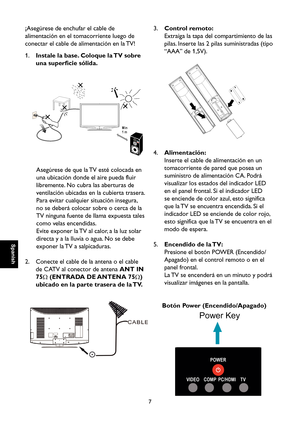 Page 64
Spanish

Spanish

7

Spanish

Spanish

3. Control remoto:
    Extraiga la tapa del compartimiento de las 
pilas. Inserte las 2 pilas suministradas (tipo 
“AAA” de 1,5V).

4. Alimentación:
    Inserte el cable de alimentación en un 
tomacorriente de pared que posea un 
suministro de alimentación CA. Podrá 
visualizar los estados del indicador LED 
en el panel frontal. Si el indicador LED 
se enciende de color azul, esto significa 
que la TV se encuentra encendida. Si el 
indicador LED se enciende de...