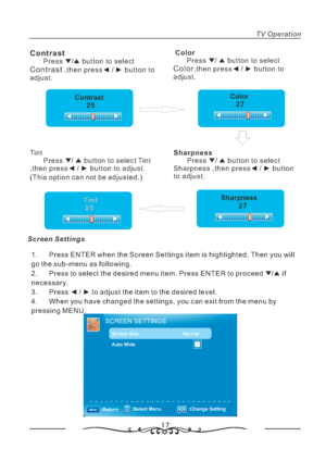 Page 1817
TV Operation
Contrast
Press button to select
then press button to
adjust.▼▲
Contrast,/
◄/►Color
Press button to select
then press button to
adjust.▼▲Color,/
◄/►
Contrast
25Color
27
Tint
Press button to select
then press button to adjust. ▼▲Tint
,/
◄/►
()This option can not be adjusted.Sharpness
Press button to select
then press button
to adjust.▼▲
Sharpness ,/
◄/►
Tint
25Sharpness
27
Screen Settings
1 Press ENTER when the Screen Settings item is highlighted Then you will
go the sub menu as following
2...