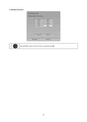 Page 1817
a. Selecting Time Zone.
Inital Wizard (3/8)
Please select Time Zone...NSTMST
AST PST
EST AKST
CST HST
Navigate: Select:
OK
Previous
Cancel
1Press ▲/▼/◄/► to select “Time Zone” which you located then press oK.
 