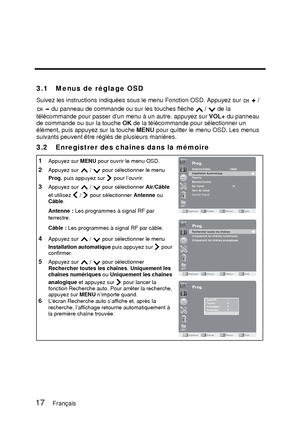 Page 103English
3.1 Menus de réglage OSD
Suivez les instructions indiquées sous le menu Fonction OSD. Appuyez sur   /  du panneau de commande ou sur les touches flèche   /   de la 
télécommande pour passer d’un menu à un autre. appuyez sur  VOL+ du panneau 
de commande ou sur la touche OK  de la télécommande pour sélectionner un 
élément, puis appuyez sur la touche  MENU pour quitter le menu OSD. Les menus 
suivants peuvent être réglés de plusieurs manières.
3.2 Enregistrer des chaînes dans la mémoire
1Appuyez...