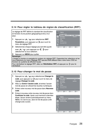 Page 112English
3.14 Pour régler le tableau de région de classification (RRT)
3.15 Pour changer le mot de passe
Le réglage de RRT définie le standard de classification 
en fonction d’une position géographique et/ou d’un 
pays.
1Appuyez sur   /   pour sélectionner RRT
Paramétres , puis appuyez sur   pour ouvrir le 
menu de réglage RRT.
2Sélectionnez chaque réglage pouvant être ajusté 
avec   /  , puis appuyez sur   /   pour 
sélectionner la sous-sélection.
3Appuyez sur  MENU pour quitter.
Remarque :
L’image ici...