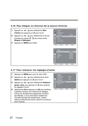 Page 1133.16 Pour bloquer en fonction de la source dentrée
3.17 Pour restaurer les réglages dusine
1Appuyez sur   /   pour sélectionner Bloc 
d’entrer  puis appuyez sur   pour l’ouvrir.
2Appuyez sur   /   pour sélectionner la source 
d’entrée puis utilisez   /   pour choisir entre 
Bloquer  et Débloquer .
3Appuyez sur  MENU pour quitter.
1Appuyez sur  MENU pour ouvrir le menu OSD. 
2Appuyez sur   /   pour sélectionner le menu 
Option  puis appuyez sur   pour l’ouvrir.
3Appuyez sur   /   pour sélectionner...